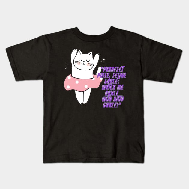 Cat - Purrfect poise, feline grace: whatch me dance with kitty grace! Kids T-Shirt by Amescla